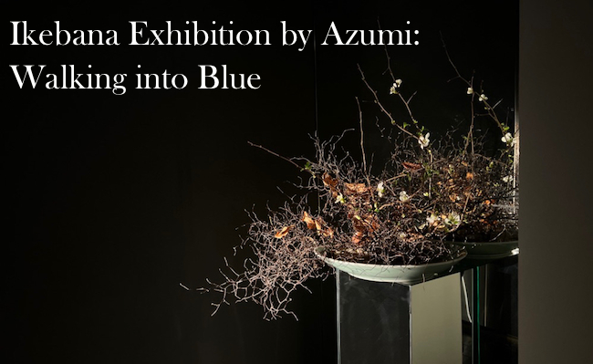 Ikebana Exhibition by Azumi: Walking into Blue